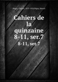 Cahiers de la quinzaine. 8-11, ser.7