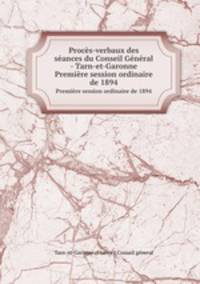 Procs-verbaux des sances du Conseil Gnral - Tarn-et-Garonne. Premire session ordinaire de 1894