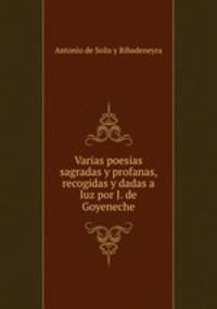 Varias poesias sagradas y profanas, recogidas y dadas a luz por J. de Goyeneche