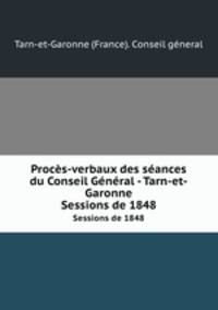 Procs-verbaux des sances du Conseil Gnral - Tarn-et-Garonne. Sessions de 1848
