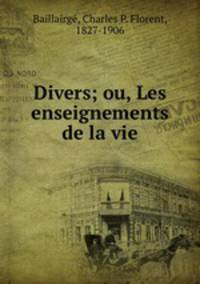 Divers; ou, Les enseignements de la vie