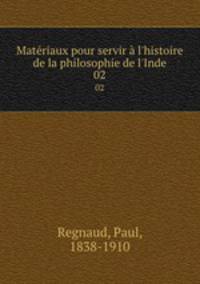 Matriaux pour servir l`histoire de la philosophie de l`Inde. 02