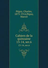 Cahiers de la quinzaine. 13-14, ser.6