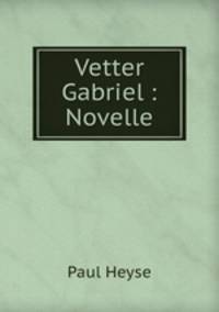 Vetter Gabriel : Novelle