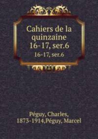 Cahiers de la quinzaine. 16-17, ser.6