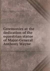 Ceremonies at the dedication of the equestrian statue of Major-General Anthony Wayne