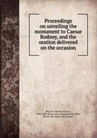 Proceedings on unveiling the monument to Caesar Rodney, and the oration delivered on the occasion
