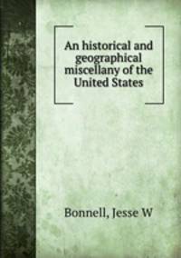 An historical and geographical miscellany of the United States