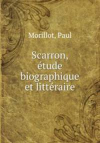 Scarron, tude biographique et littraire