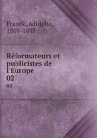 Rformateurs et publicistes de l`Europe. 02