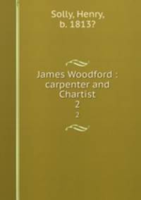James Woodford : carpenter and Chartist. 2