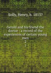 Gerald and his friend the doctor : a record of the experiences of certain young men. 2
