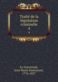 Trait de la lgislation criminelle. 4