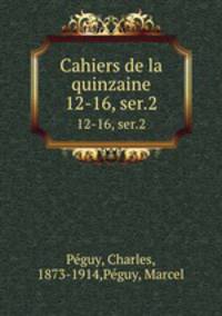 Cahiers de la quinzaine. 12-16, ser.2