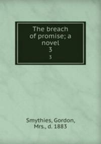 The breach of promise; a novel. 3