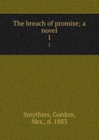 The breach of promise; a novel. 1