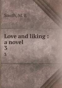 Love and liking : a novel. 3