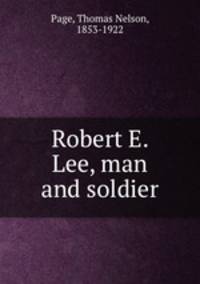 Robert E. Lee, man and soldier