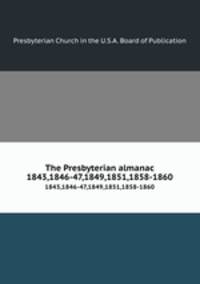 The Presbyterian almanac. 1843,1846-47,1849,1851,1858-1860