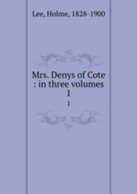 Mrs. Denys of Cote : in three volumes. 1
