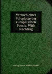 Versuch einer Polyglotte der europischen Poesie. With Nachtrag