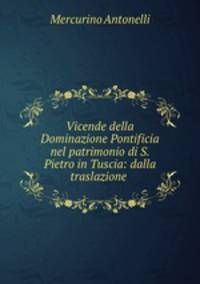 Vicende della Dominazione Pontificia nel patrimonio di S. Pietro in Tuscia: dalla traslazione .