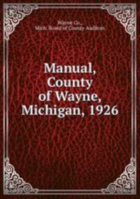 Manual, County of Wayne, Michigan, 1926