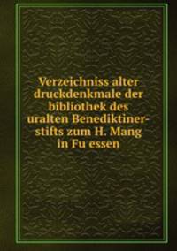 Verzeichniss alter druckdenkmale der bibliothek des uralten Benediktiner-stifts zum H. Mang in Fuessen