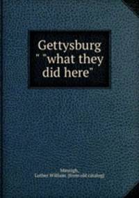 Gettysburg" "what they did here"