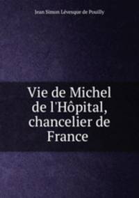 Vie de Michel de l`Hpital, chancelier de France .