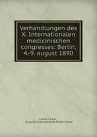 Verhandlungen des X. Internationalen medicinischen congresses: Berlin, 4.-9. august 1890