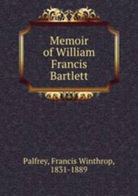 Memoir of William Francis Bartlett