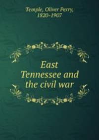 East Tennessee and the civil war