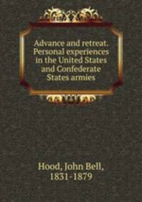 Advance and retreat. Personal experiences in the United States and Confederate States armies