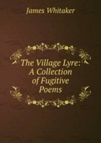The Village Lyre: A Collection of Fugitive Poems