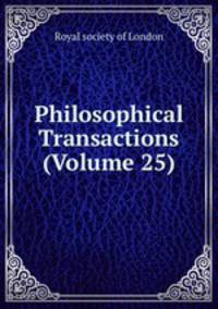 Philosophical Transactions (Volume 25)