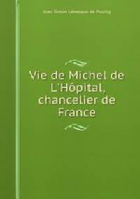 Vie de Michel de L`Hpital, chancelier de France