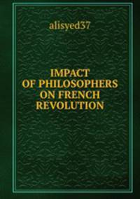 IMPACT OF PHILOSOPHERS ON FRENCH REVOLUTION