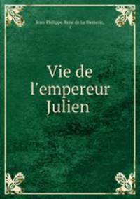 Vie de l`empereur Julien .