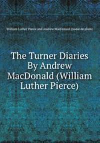 The Turner Diaries By Andrew MacDonald (William Luther Pierce)