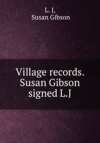 Village records. Susan Gibson signed L.J