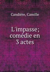 L`impasse; comdie en 3 actes