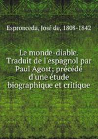 Le monde-diable. Traduit de l`espagnol par Paul Agost; prcd d`une tude biographique et critique