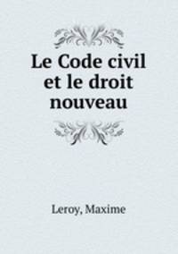 Le Code civil et le droit nouveau