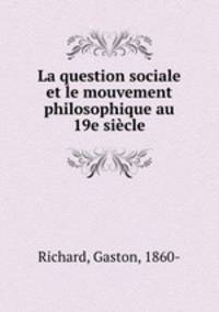 La question sociale et le mouvement philosophique au 19e sicle