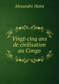 Vingt-cinq ans de civilisation au Congo