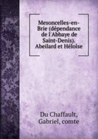 Mesoncelles-en-Brie (dpendance de l`Abbaye de Saint-Denis). Abeilard et Hlose
