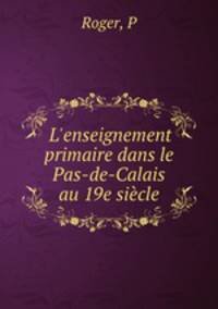 L`enseignement primaire dans le Pas-de-Calais au 19e sicle