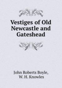 Vestiges of Old Newcastle and Gateshead