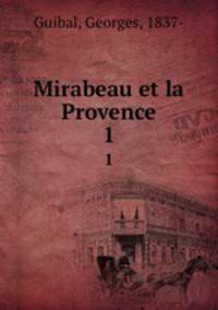 Mirabeau et la Provence. 1